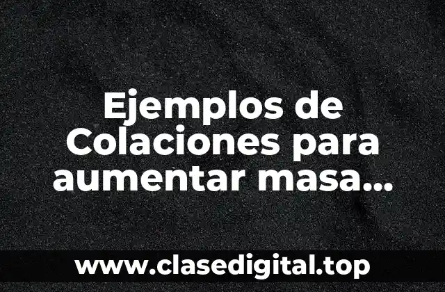 Ejemplos de Colaciones para aumentar masa muscular