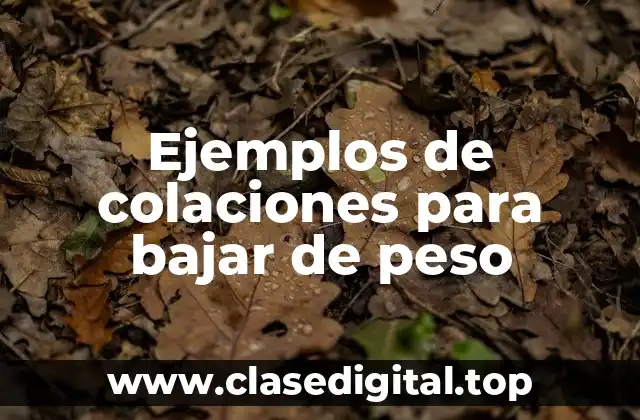 Ejemplos de colaciones para bajar de peso