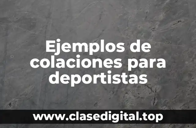 Ejemplos de colaciones para deportistas