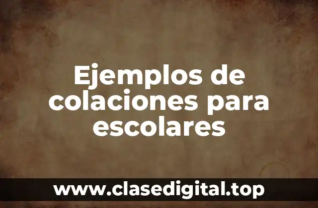 Ejemplos de colaciones para escolares