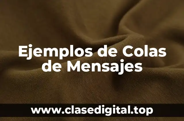 Ejemplos de Colas de Mensajes