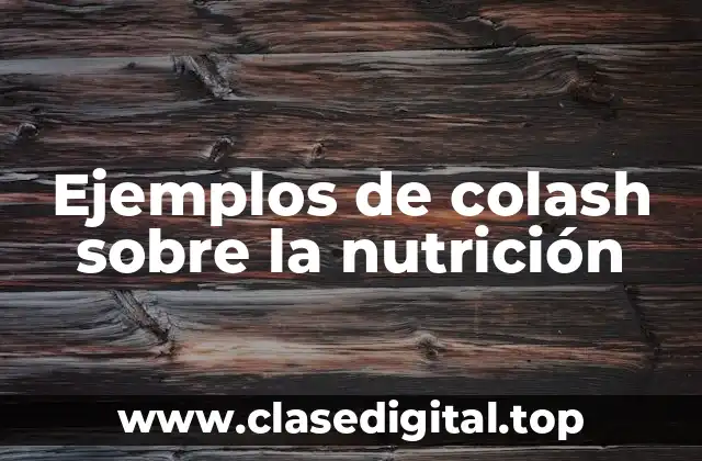 Ejemplos de colash sobre la nutrición