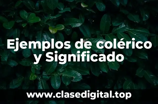 Ejemplos de colérico