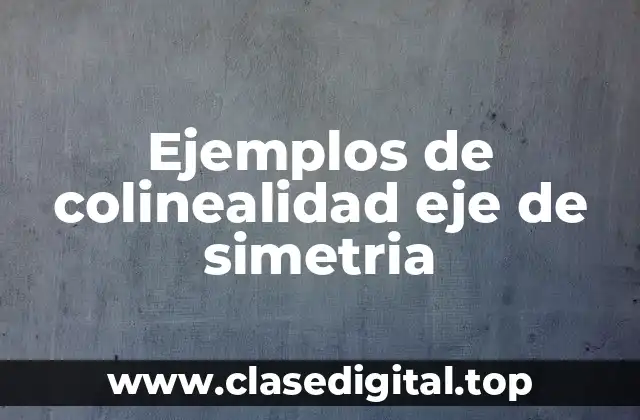 Ejemplos de colinealidad eje de simetria