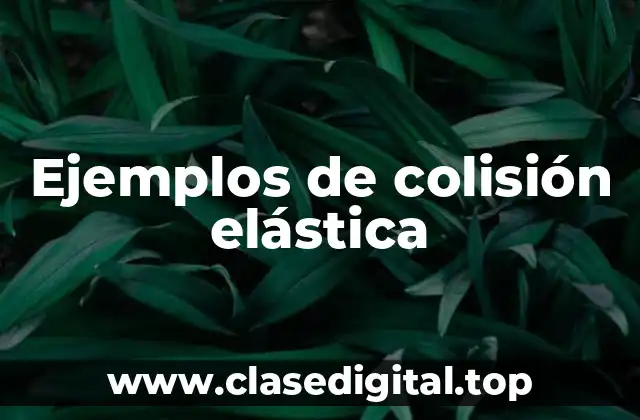 Ejemplos de colisión elástica
