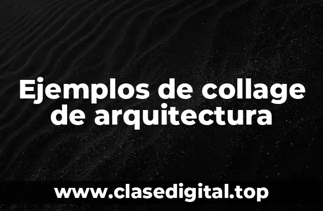 Ejemplos de collage de arquitectura