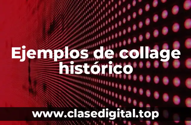 Ejemplos de collage histórico