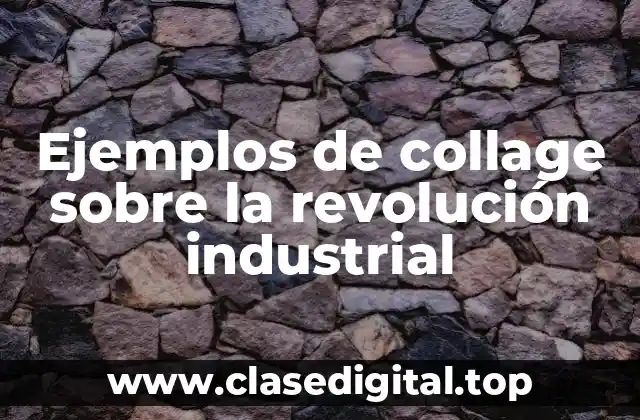 Ejemplos de collage sobre la revolución industrial