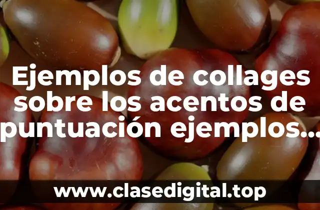 Ejemplos de collages sobre los acentos de puntuación ejemplos grandes