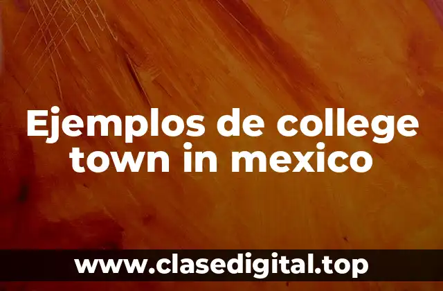 Ejemplos de college town in mexico