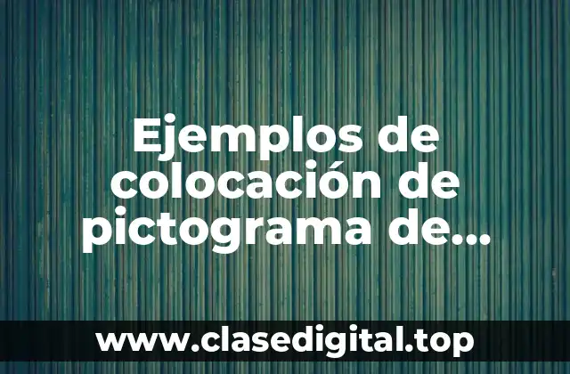 Ejemplos de colocación de pictograma de seguridad