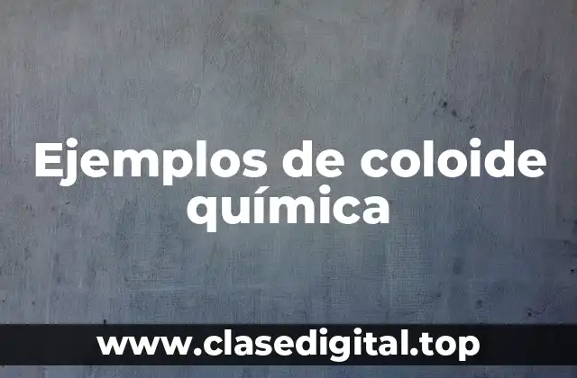 Ejemplos de coloides química