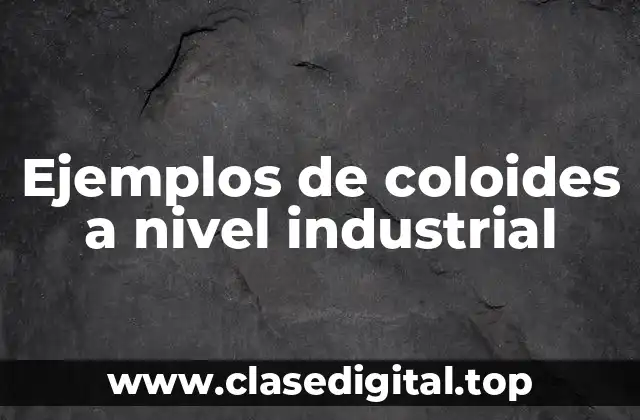 Ejemplos de coloides a nivel industrial