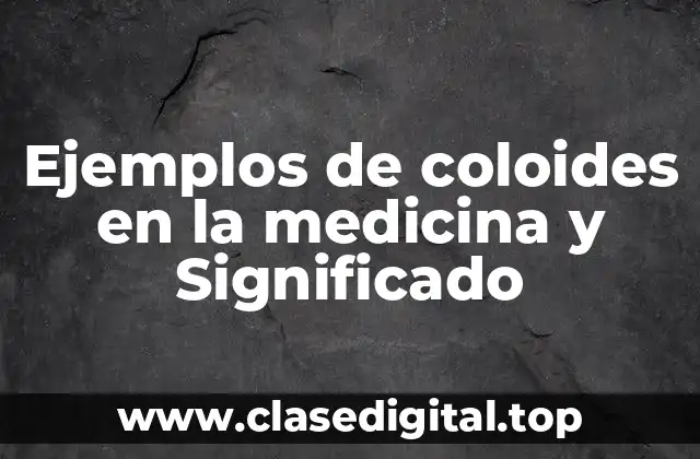 Ejemplos de coloides en la medicina