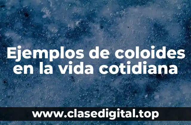 Ejemplos de coloides en la vida cotidiana