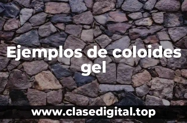 Ejemplos de coloides gel