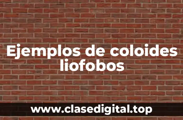 Ejemplos de coloides liofobos