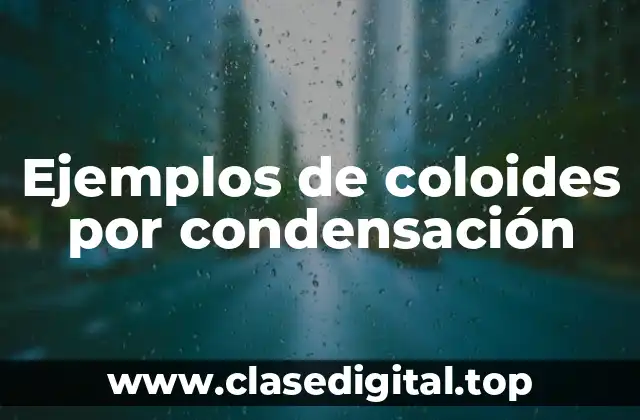 Ejemplos de coloides por condensación