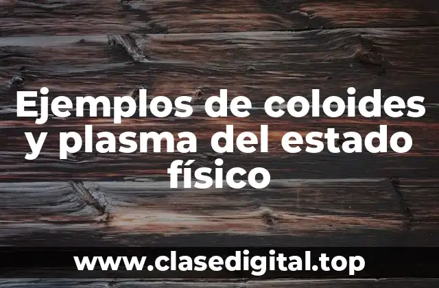 Ejemplos de coloides y plasma