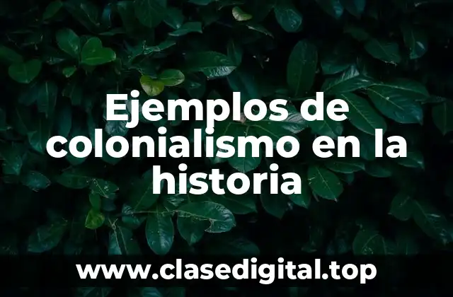 Ejemplos de colonialismo en la historia