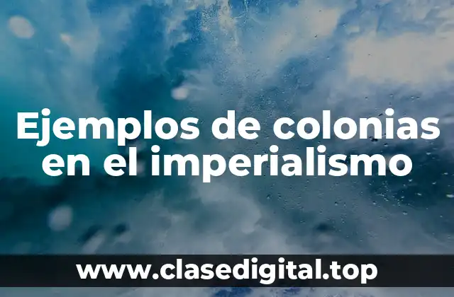 Ejemplos de colonias en el imperialismo