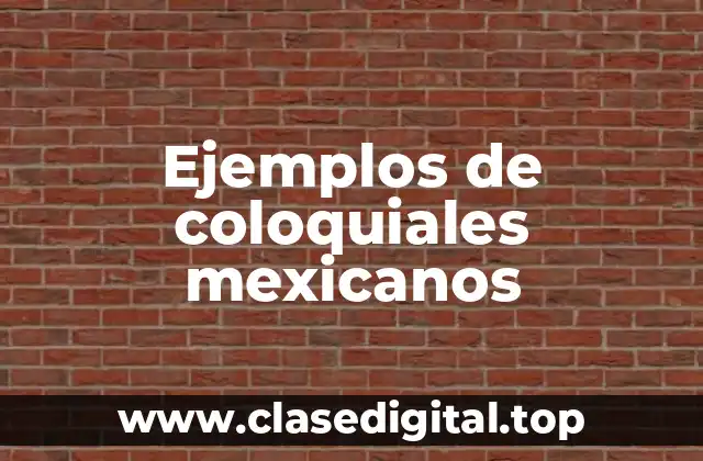 Ejemplos de coloquiales mexicanos
