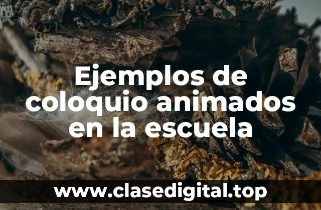 Ejemplos de coloquio animados en la escuela