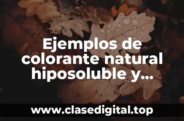 Ejemplos de colorante natural hiposoluble y Significado