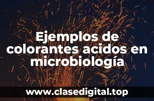 Ejemplos de colorantes acidos en microbiología