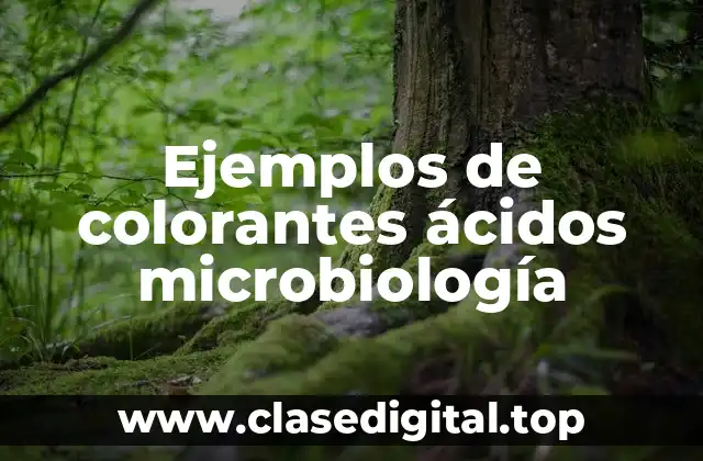Ejemplos de colorantes ácidos microbiología