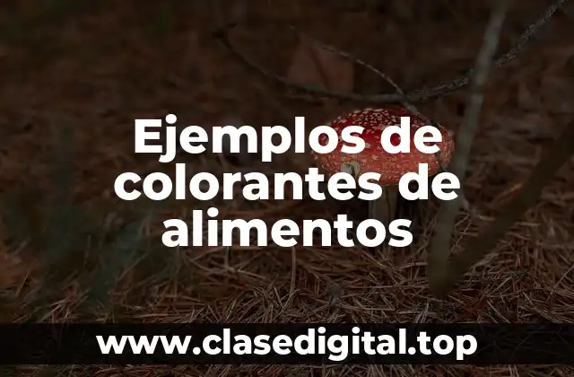 Ejemplos de colorantes de alimentos