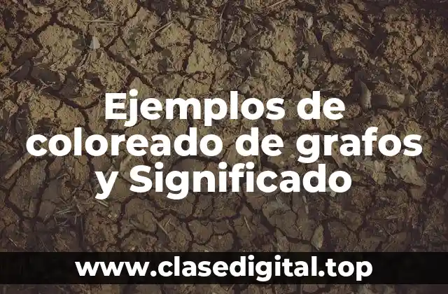 Ejemplos de coloreado de grafos y Significado
