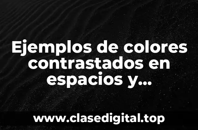 Ejemplos de colores contrastados en espacios y Significado