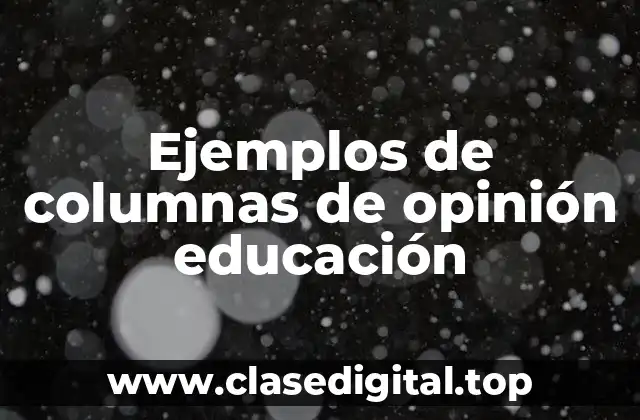 Ejemplos de columnas de opinión educación