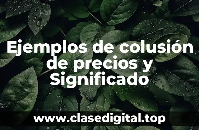 Ejemplos de colusión de precios