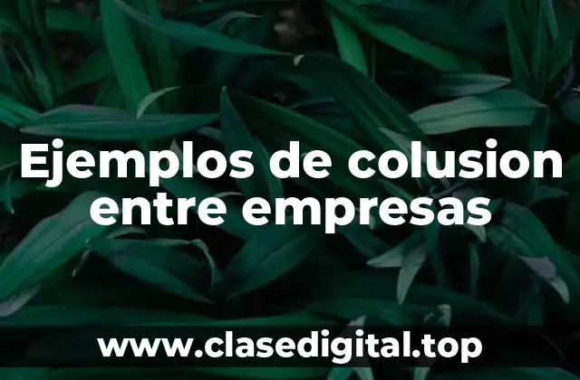 Ejemplos de colusion entre empresas