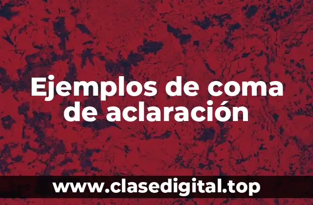 Ejemplos de coma de aclaración