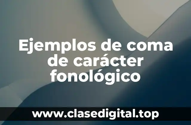 Ejemplos de coma de carácter fonológico
