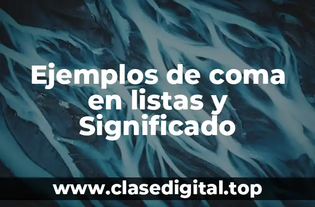 Ejemplos de coma en listas y Significado