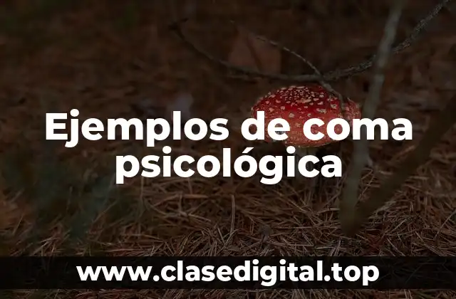 Ejemplos de coma psicológica