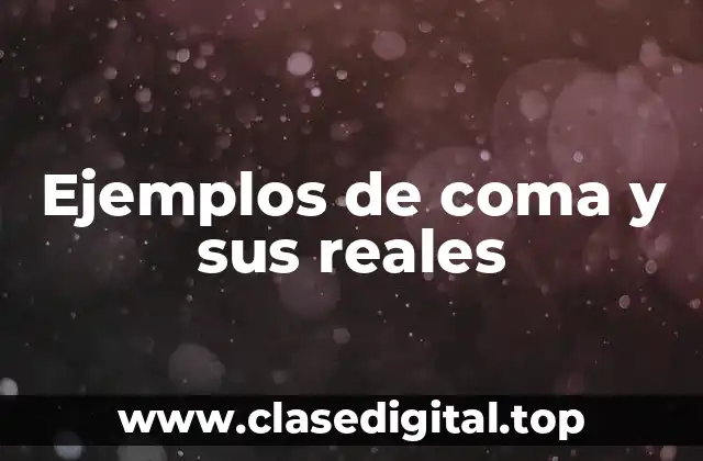 Ejemplos de coma y sus reales