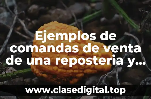 Ejemplos de comandas de venta de una reposteria y Significado