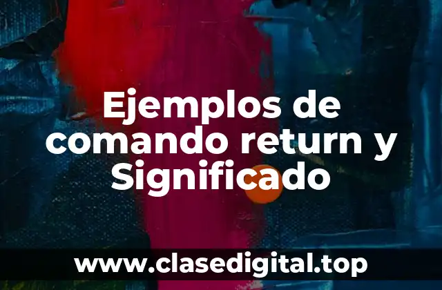 Ejemplos de comando return y Significado
