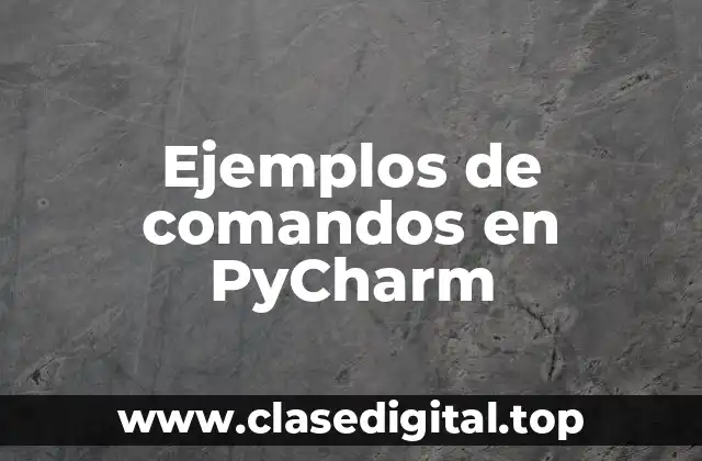 Ejemplos de comandos en PyCharm