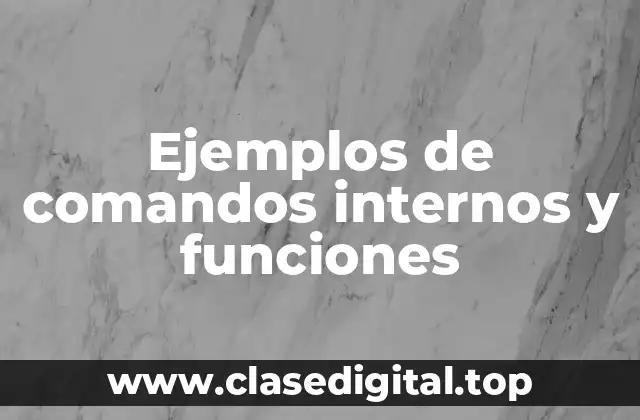 Ejemplos de comandos internos y funciones