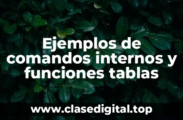 Ejemplos de comandos internos y funciones tablas
