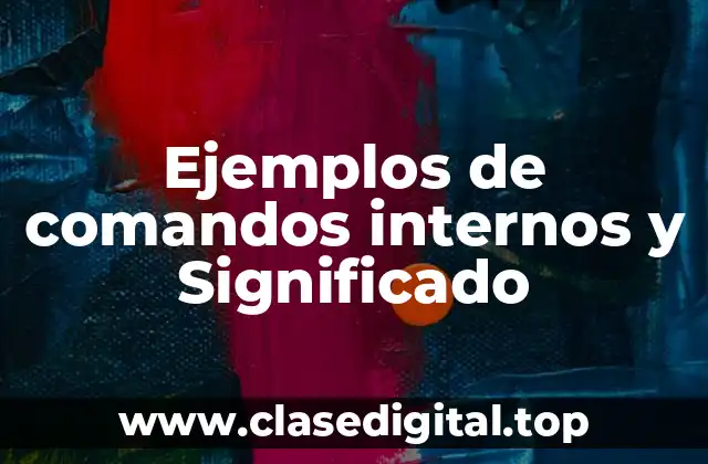 Ejemplos de comandos internos y Significado