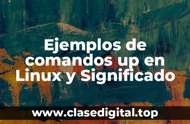 Ejemplos de comandos up en Linux