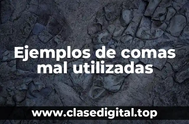 Ejemplos de comas mal utilizadas