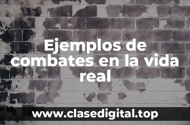 Ejemplos de combates en la vida real
